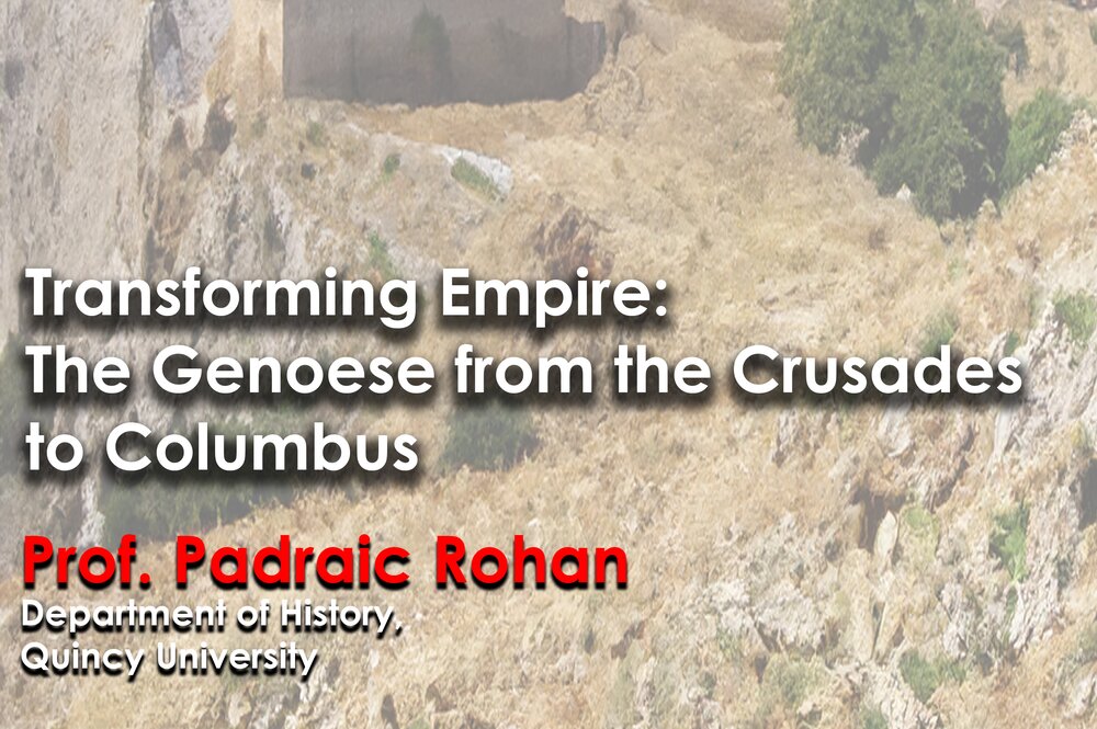 Prof. Padriac Rohan (Quincy University) -- Transforming Empire: The Genoese from the Crusades to Columbus