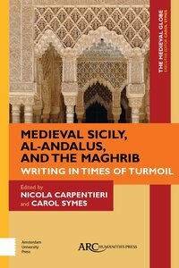 Medieval Sicily, al-Andalus, and the Maghrib: Writing in Times of Turmoil cover